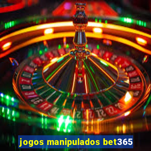 jogos manipulados bet365